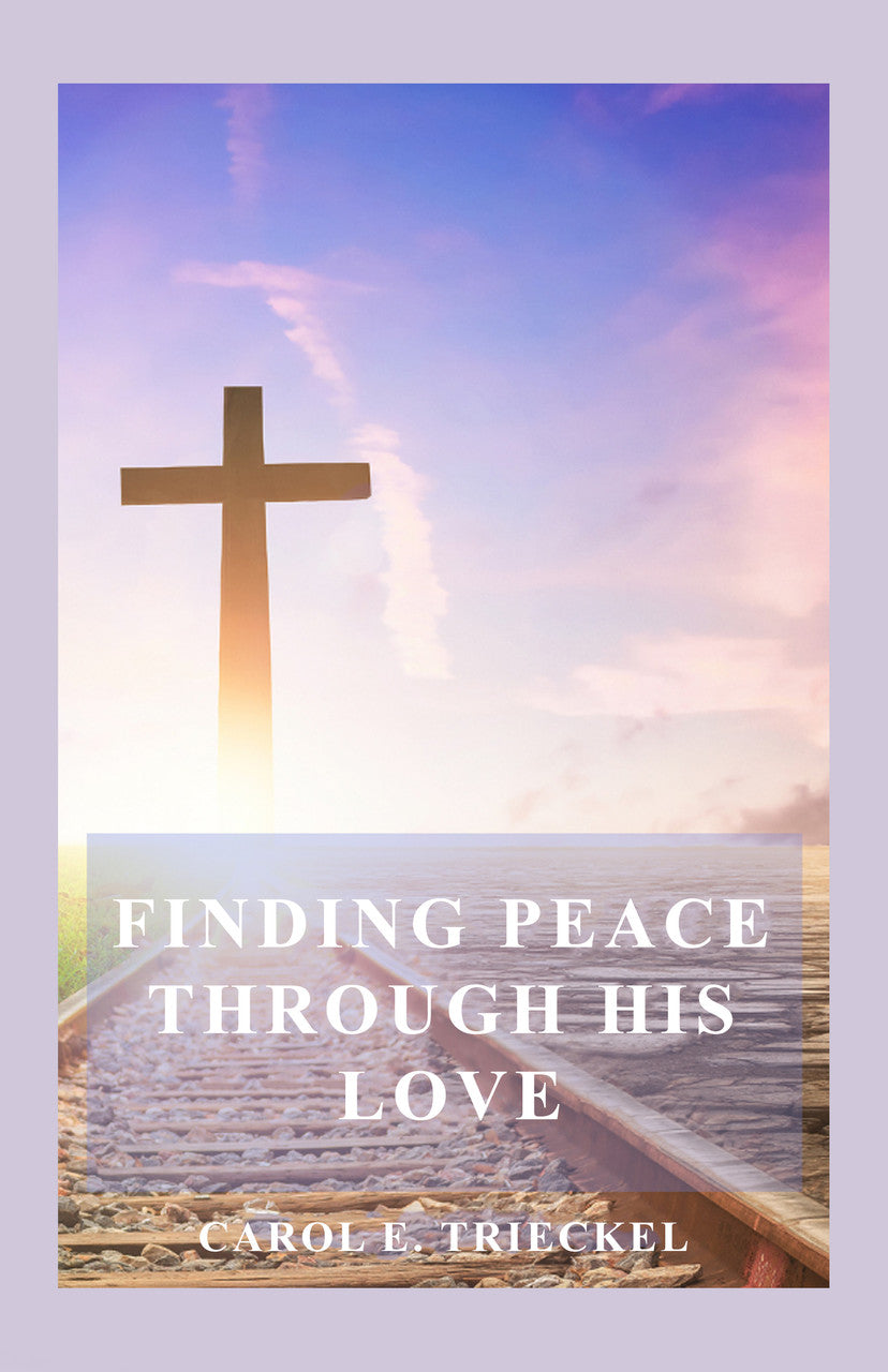 Finding Peace Through His Love: Prayers For Everyone
