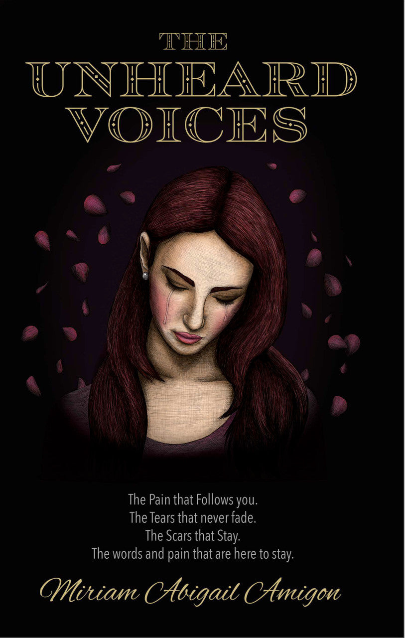 The Unheard Voices: The Pain That Follows You. The Tears That Never Fade. The Scars That Stay. The Words And Pain That Are Here To Stay.