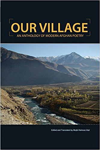 Our Village: An Anthology Of Modern Afghan Poetry