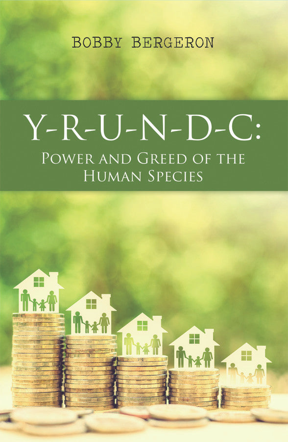 Y-R-U-N-D-C: Power And Greed Of The Human Species