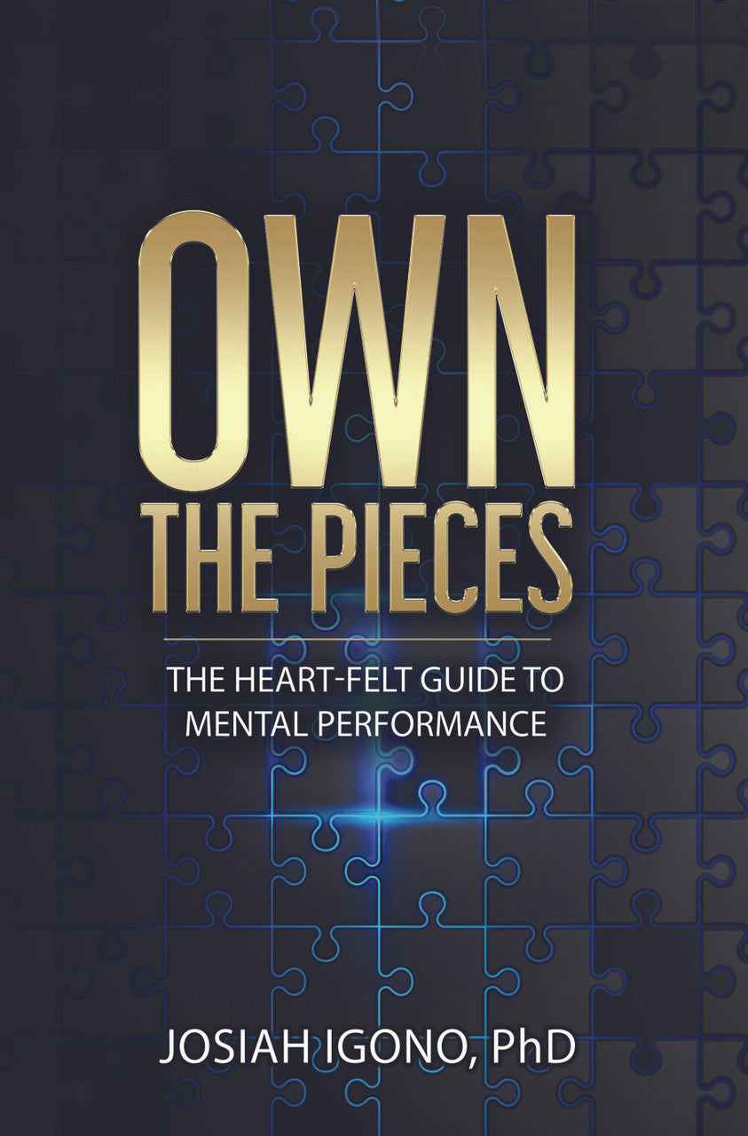 Own The Pieces: The Heart-Felt Guide To Mental Performance