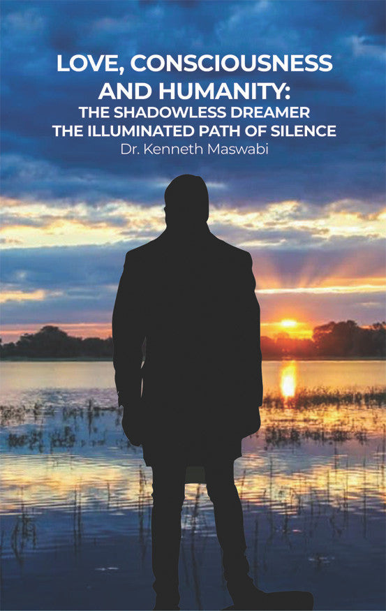 Love, Consciousness, & Humanity: The Shadowless Dreamer: The Illuminated Path Of Silence