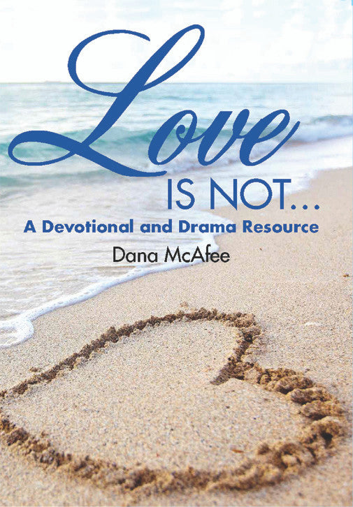 Love Is Not…: A Devotional And Drama Resource