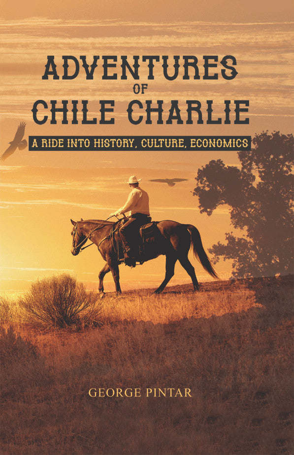 The Adventures Of Chile Charlie: A Ride Into History, Culture, Economics