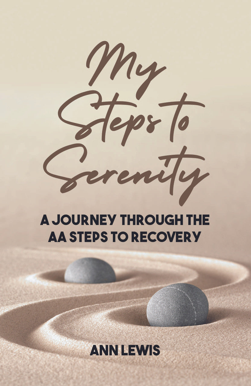 My Steps To Serenity: A Journey Through The Aa Steps To Recovery