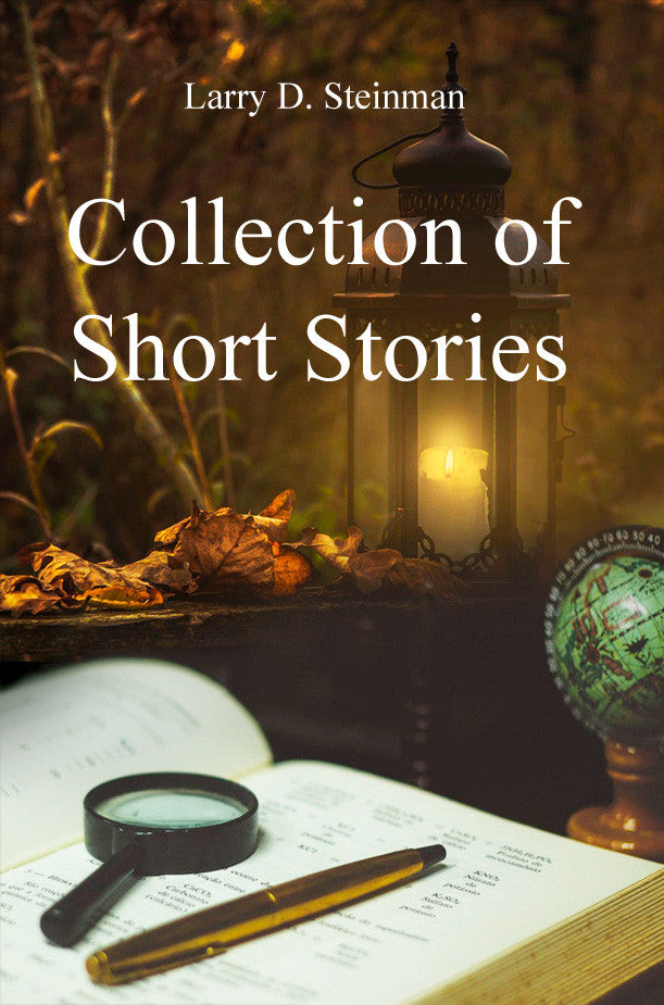 Collection Of Short Stories By: Larry Steinman