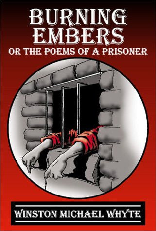 Burning Embers: Or The Poems Of A Prisoner