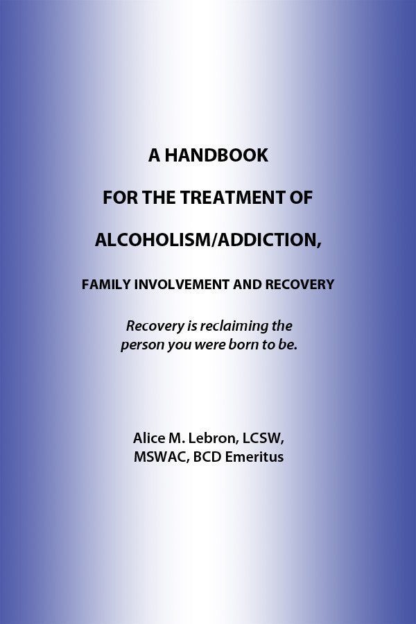 A Handbook For The Treatment Of Alcoholism/Addiction, Family Involvement And Recovery: Recovery Is Reclaiming The Person You Were Born To Be.
