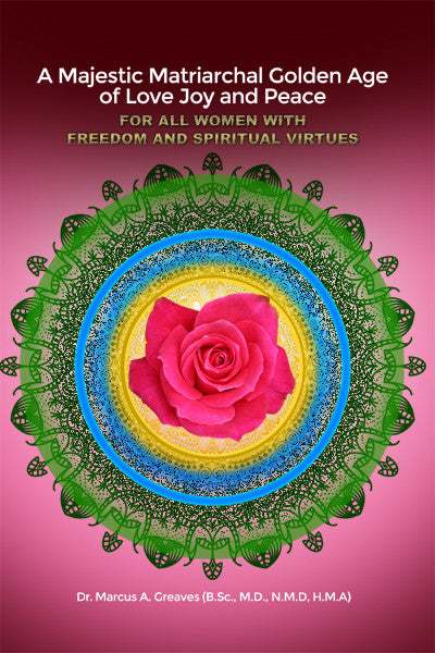 A Majestic Matriarchal Golden Age Of Love Joy And Peace For All Women With Freedom And Spiritual Virtues