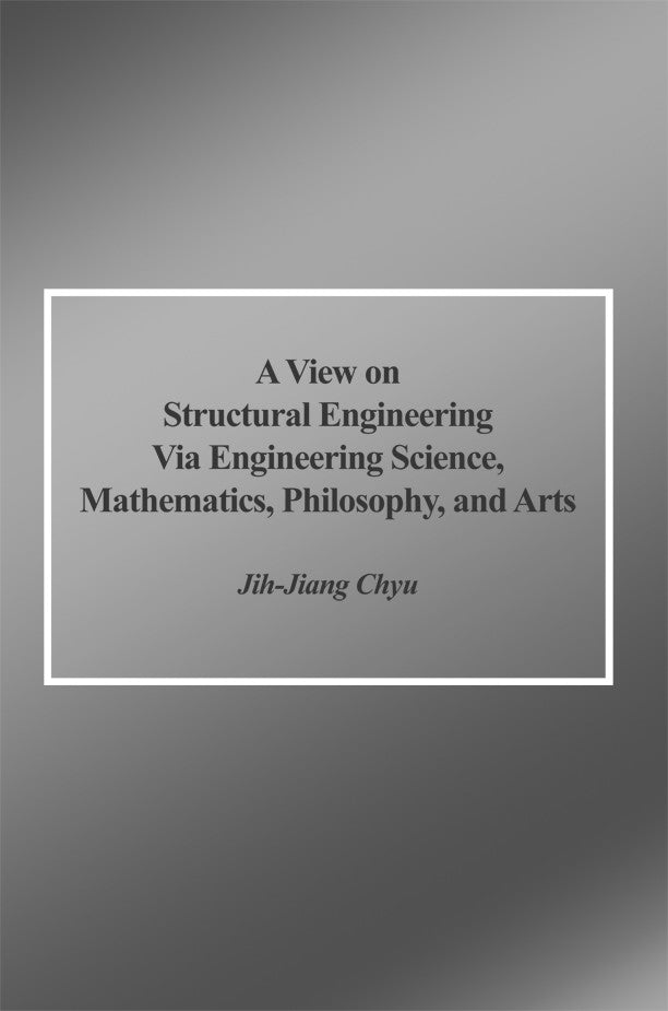 A View On Structural Engineering Via Engineering Science, Mathematics, Philosophy, And Arts