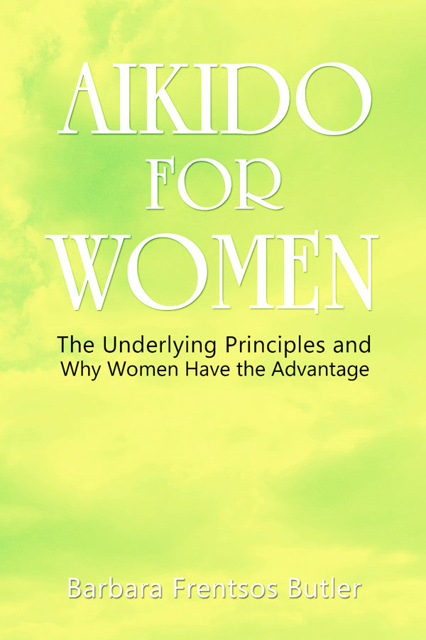 Aikido For Women: The Underlying Principles And Why Women Have The Advantage