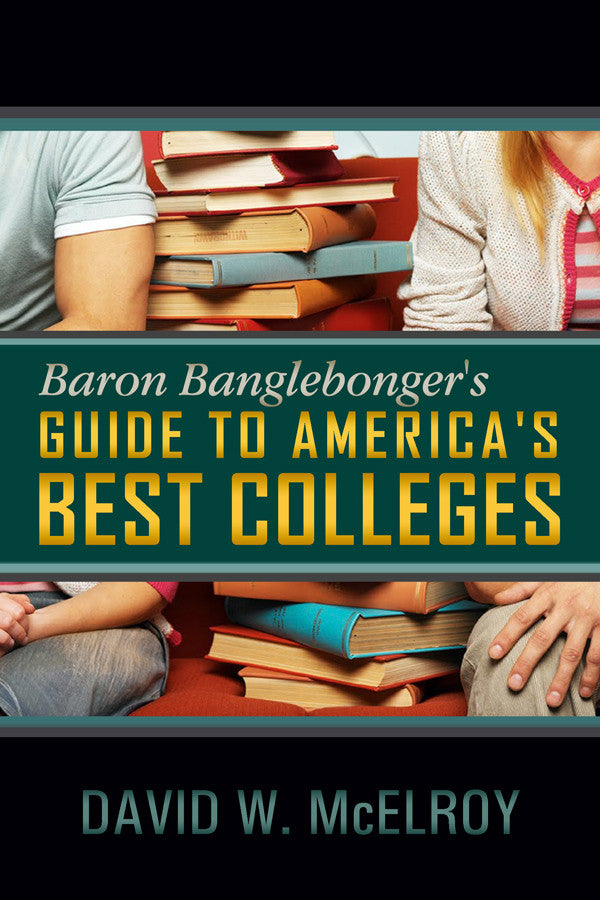Baron Banglebonger's Guide To America's Best Colleges