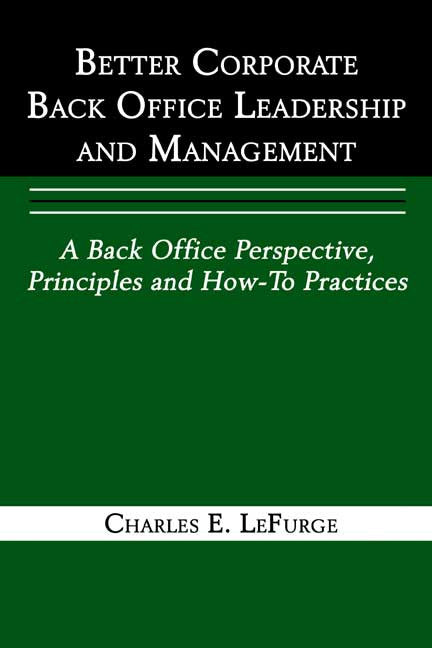 Better Corporate Back Office Leadership And Management: A Back Office Perspective, Principles And How-To Practices