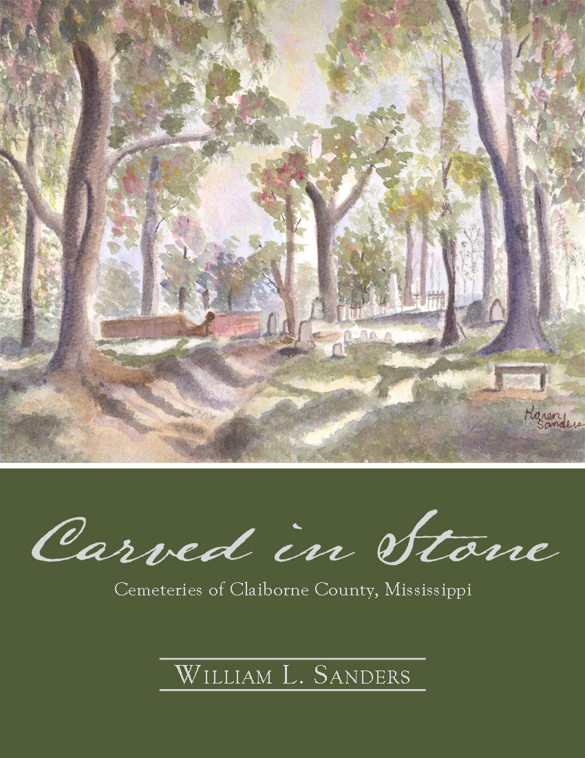 Carved In Stone: Cemeteries Of Claiborne County, Mississippi