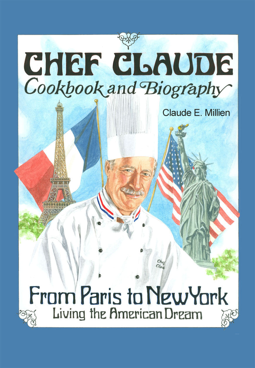 Chef Claude Cookbook And Biography: From Paris To New York, Living The American Dream