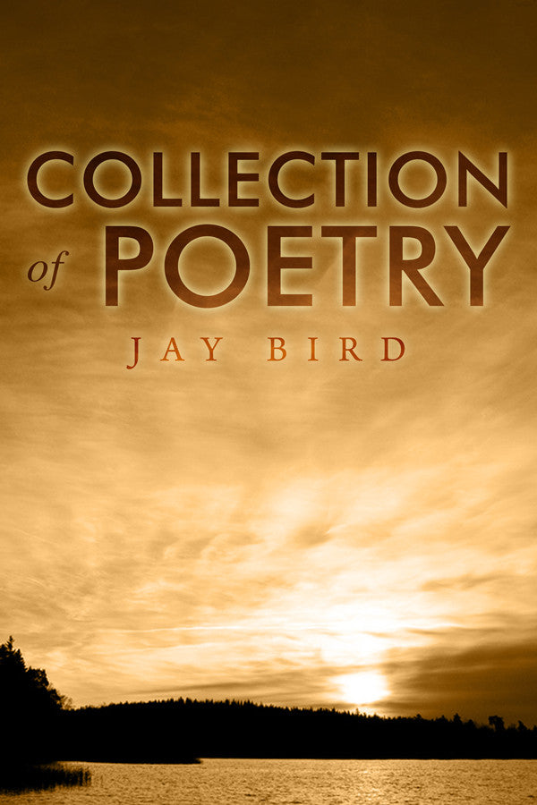 Collection Of Poetry (By Jay Bird)