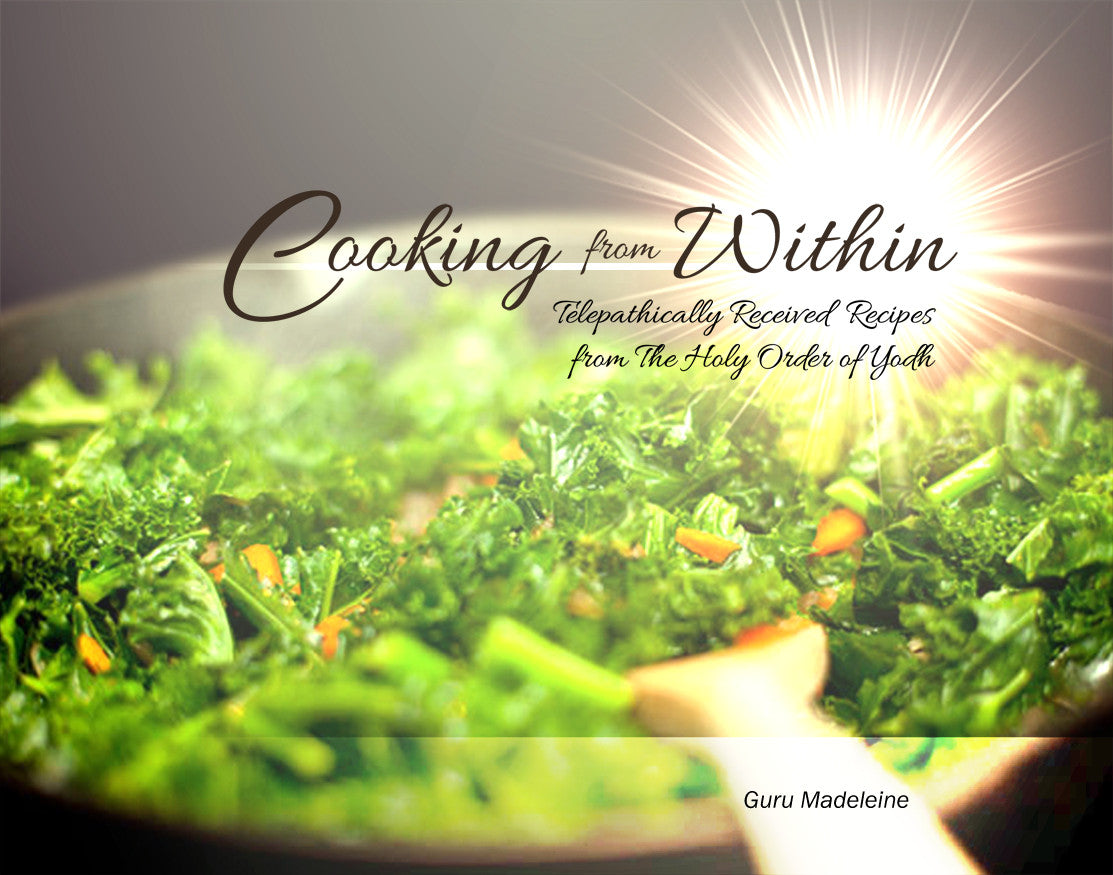 Cooking From Within: Telepathically Received Recipes From The Holy Order Of Yodh