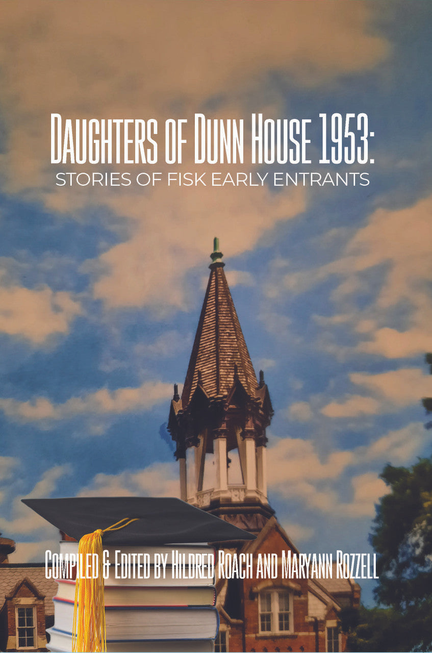 Daughters Of Dunn House 1953: Stories Of Fisk Early Entrants