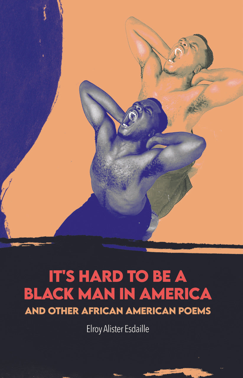 It's Hard To Be A Black Man In America And Other African American Poems