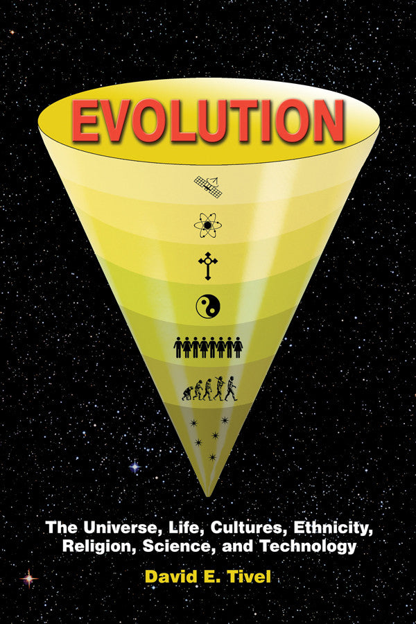 Evolution: The Universe, Life, Cultures, Ethnicity, Religion, Science, And Technology