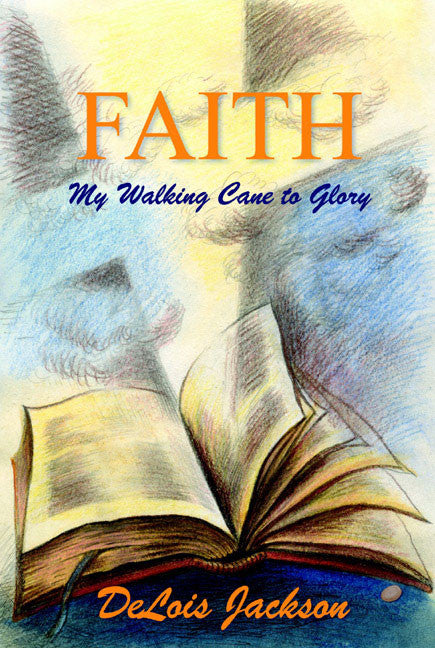 Faith: My Walking Cane To Glory