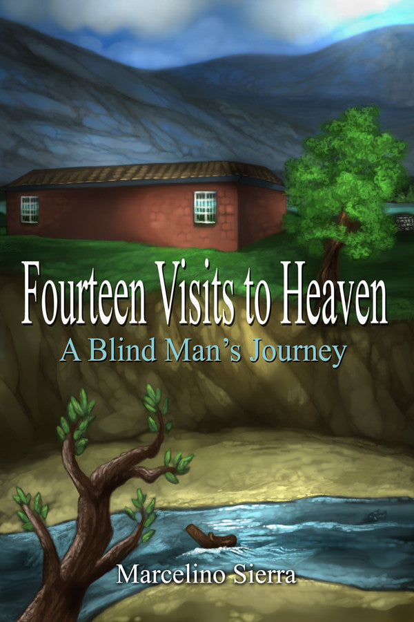 Fourteen Visits To Heaven A Blind Man's Journey Dorrance Bookstore