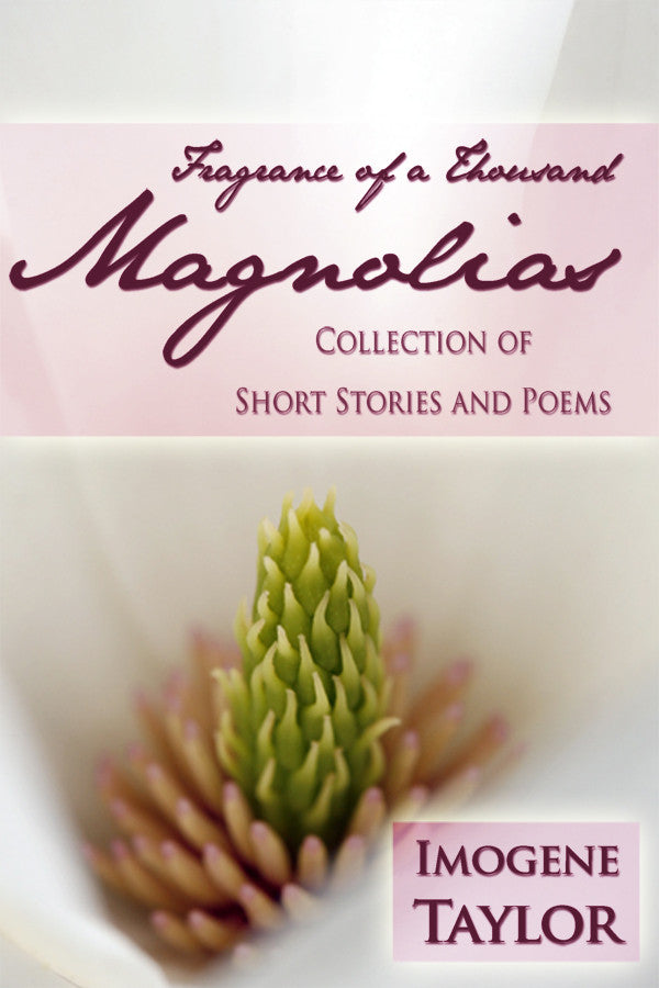 Fragrance Of A Thousand Magnolias: Collection Of Short Stories And Poems