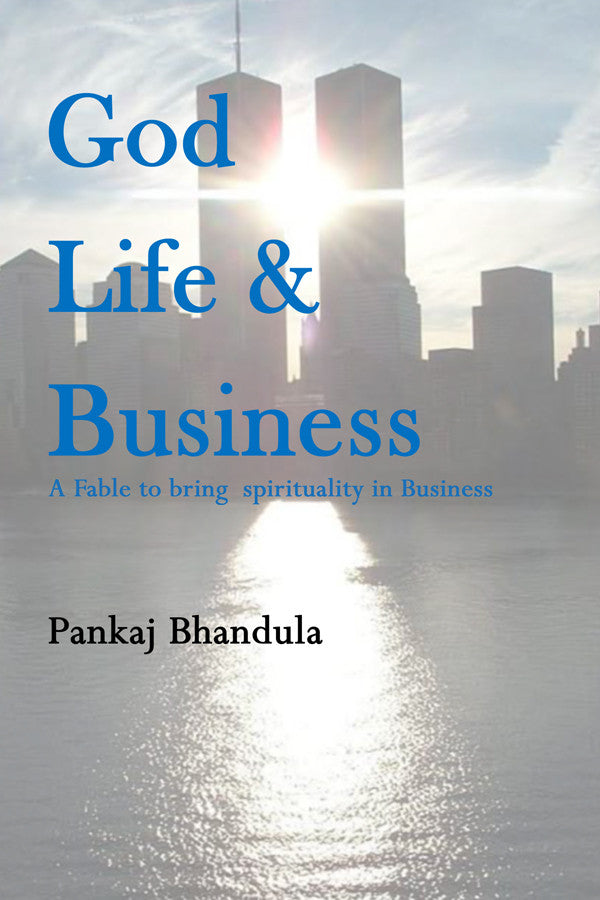 God Life And Business: A Fable To Bring Spirituality In Business