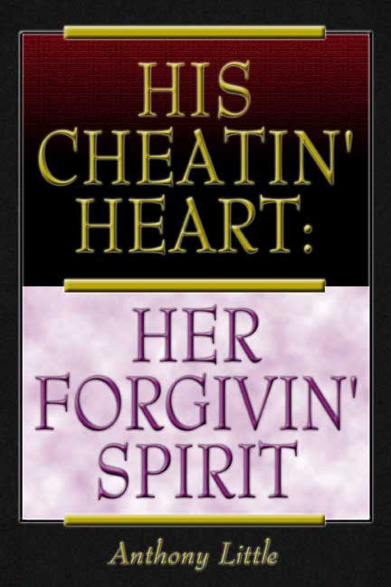 His Cheatin' Heart: Her Forgivin' Spirit