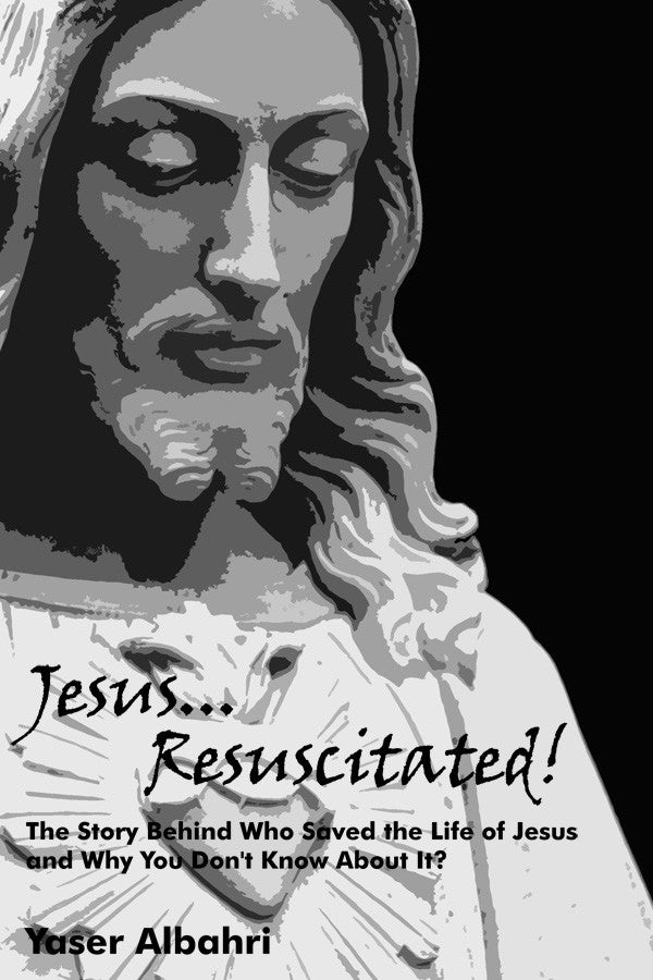 Jesus Resuscitated!: The Story Behind Who Saved The Life Of Jesus And Why You Don't Know About It?