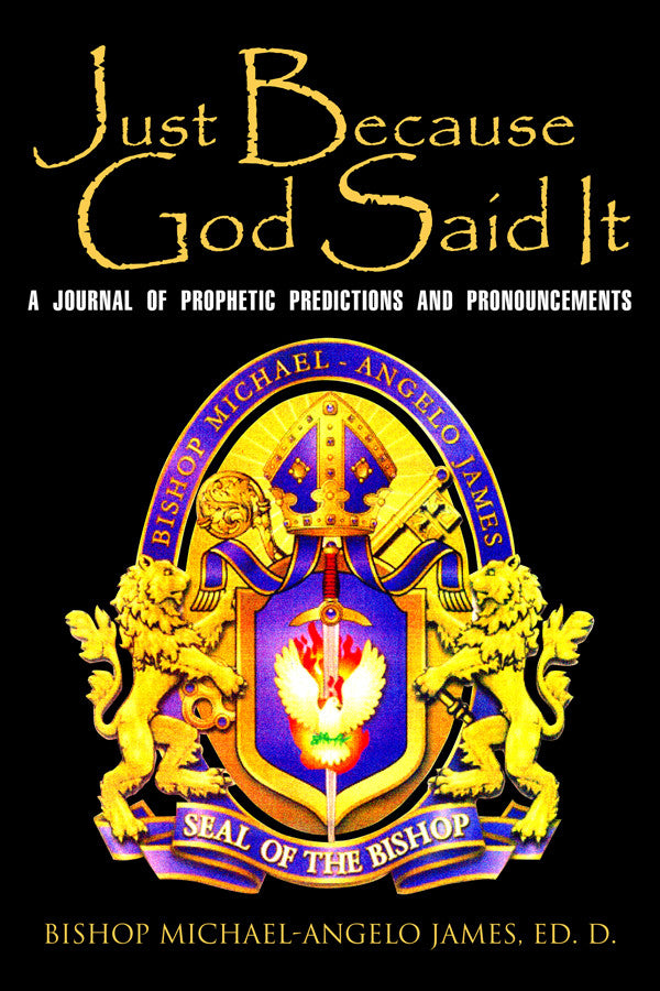 Just Because God Said It: A Journal Of Prophetic Predictions And Pronouncements