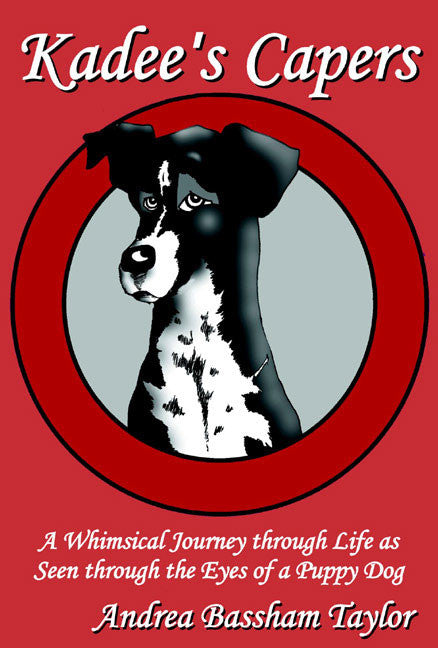Kadee's Capers A Whimsical Journey Through Life As Seen Through The Eyes Of A Puppy Dog