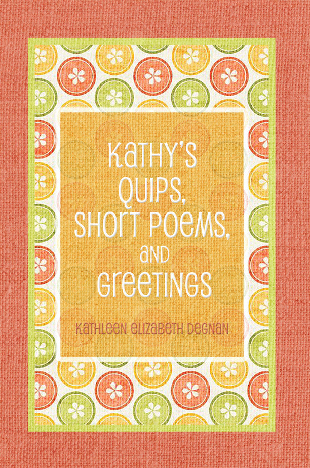 Kathy's Quips, Short Poems, And Greetings