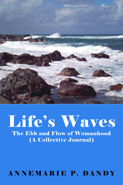 Life's Waves: The Ebb And Flow Of Womanhood (A Collective Journal)