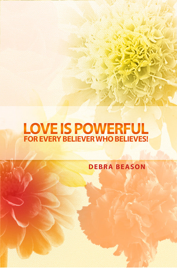 Love Is Powerful: For Every Believer Who Believes!