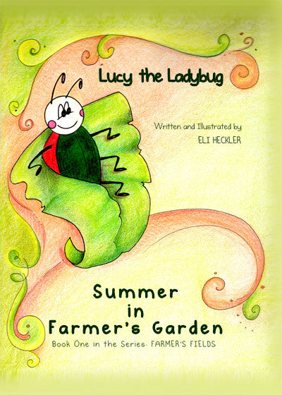 Lucy The Ladybug: Summer In Farmer's Garden / Book One In The Series: Farmer's Fields