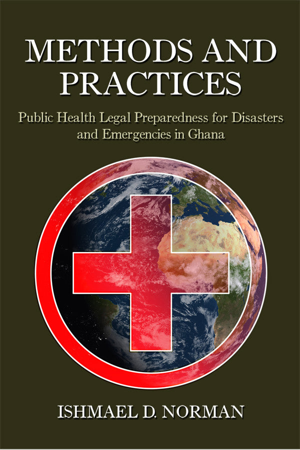 Methods And Practices: Public Health And Legal Preparedness For Disasters And Emergencies In Ghana
