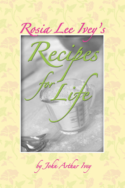 Rosia Lee Ivey's Recipes For Life