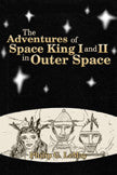The Adventures Of Space King I And Ii In Outer Space