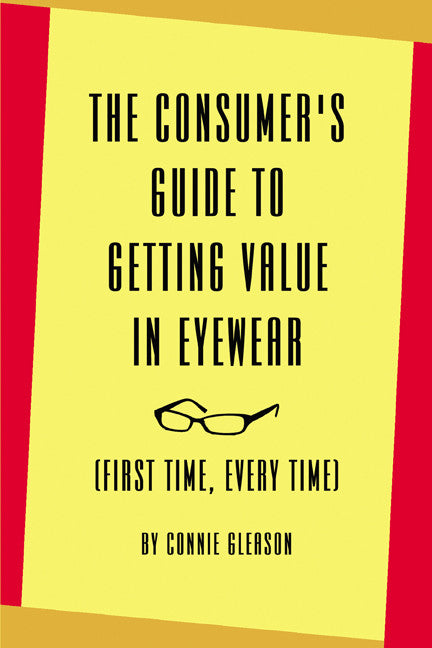 The Consumer's Guide To Getting Value In Eyewear: (First Time, Every Time)