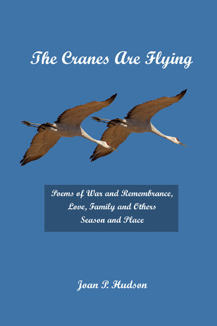 The Cranes Are Flying: Poems Of War And Remembrance, Love, Family And Others. Season And Place