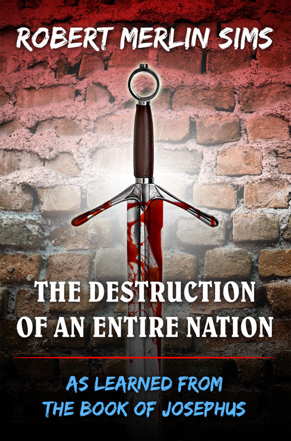 The Destruction Of An Entire Nation - As Learned From The Book Of Josephus