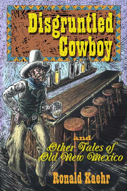 The Disgruntled Cowboy And Other Tales Of Old New Mexico