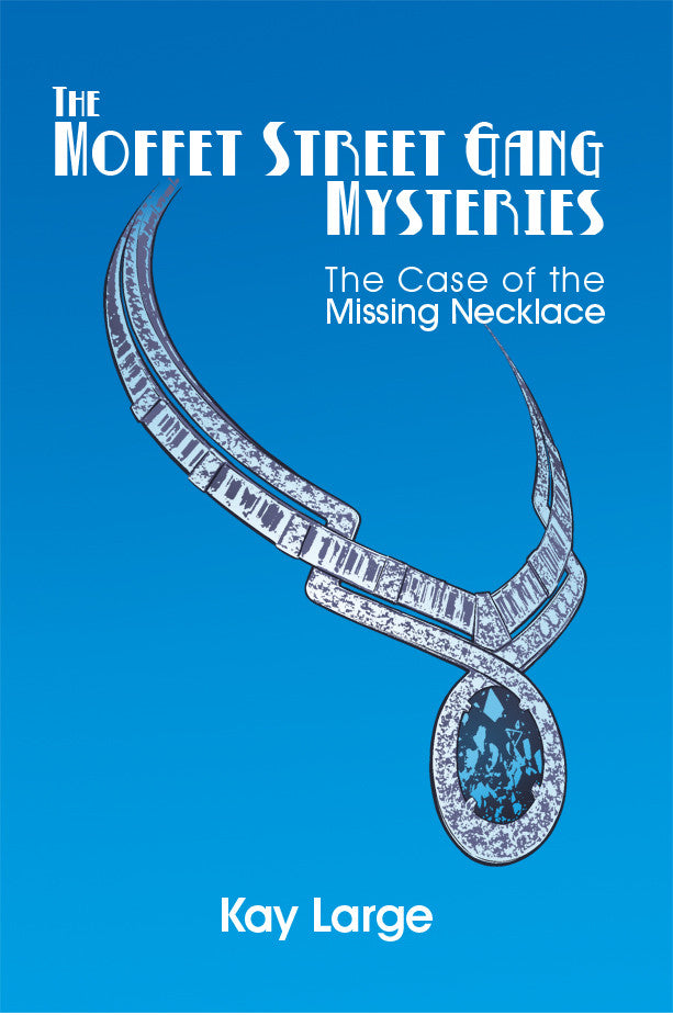 The Moffet Street Gang Mysteries: The Case Of The Missing Necklace