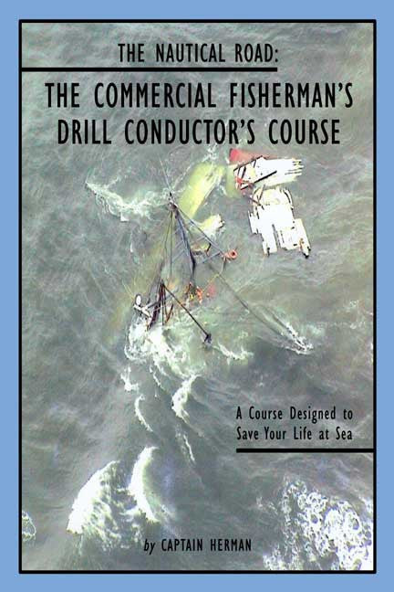 The Nautical Road: The Commercial Fisherman's Drill Conductor's Course - A Course Designed To Save Your Life At Sea