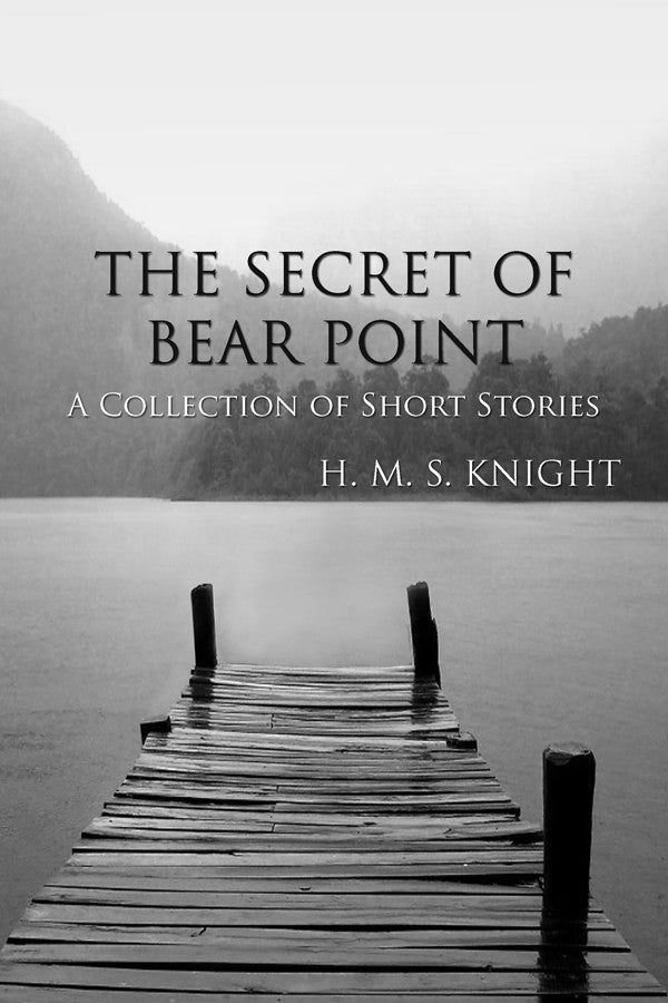 The Secret Of Bear Point: A Collection Of Short Stories