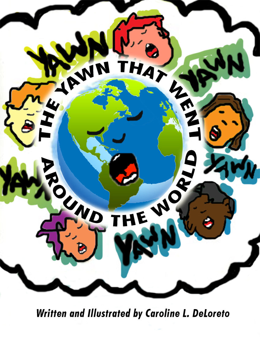 The Yawn That Went Around The World Written And Illustrated By Caroline L. Deloreto
