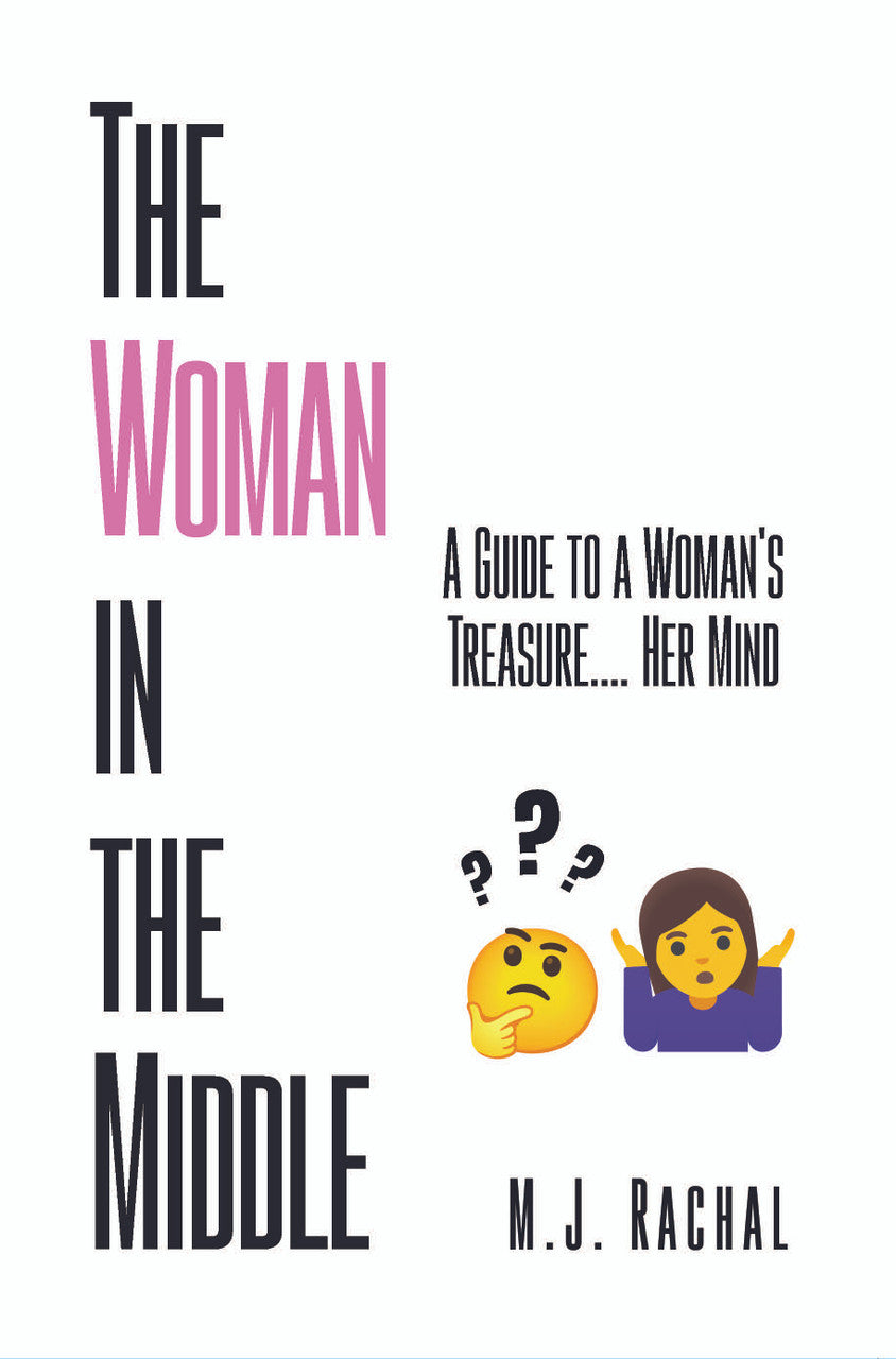 The Woman In The Middle: A Guide To A Woman's Treasure.... Her Mind