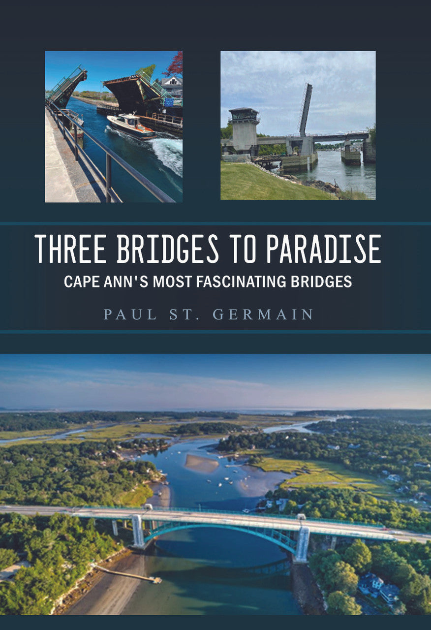 Three Bridges To Paradise: Cape Ann's Most Fascinating Bridges