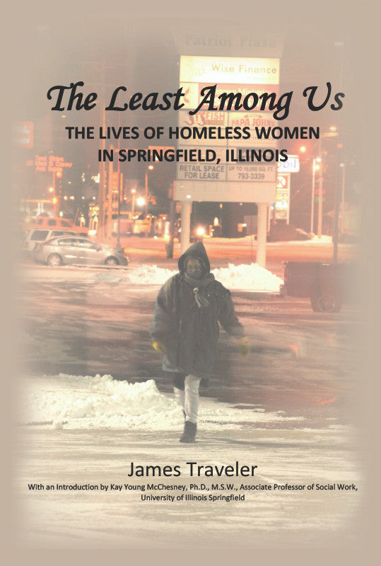 The Least Among Us: The Lives Of Homeless Women In Springfield, Illinois